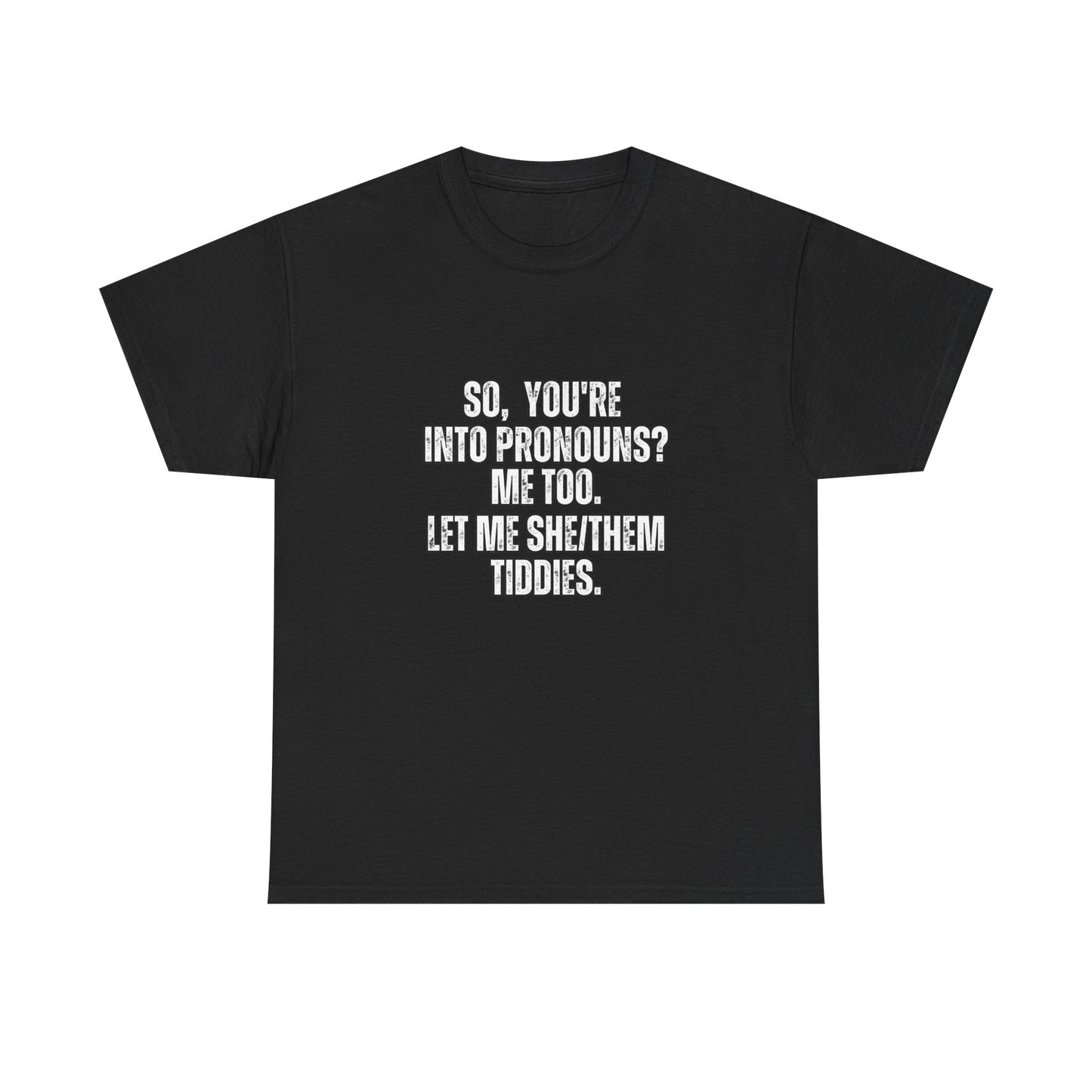 You're into pronounce?  Let Me She/They Tiddies