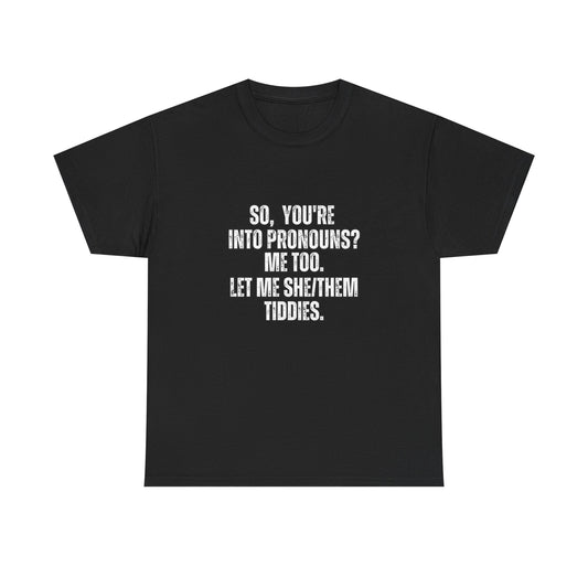 You're into pronounce?  Let Me She/They Tiddies
