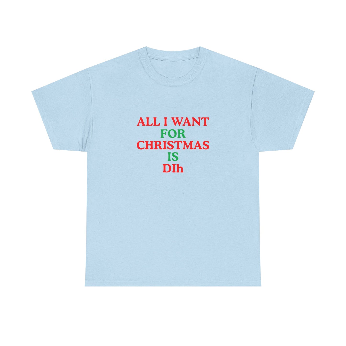 Christmas Tee: 'All I Want for Christmas Is Dih' Unisex Heavy Cotton Shirt