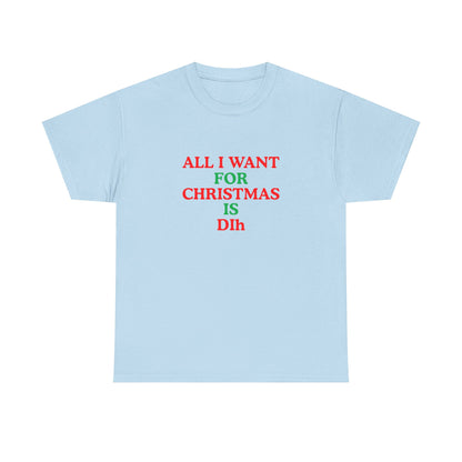 Christmas Tee: 'All I Want for Christmas Is Dih' Unisex Heavy Cotton Shirt