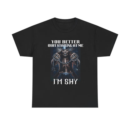 'You Better Quit Staring at Me, I'm Shy' Unisex Heavy Cotton T-Shirt