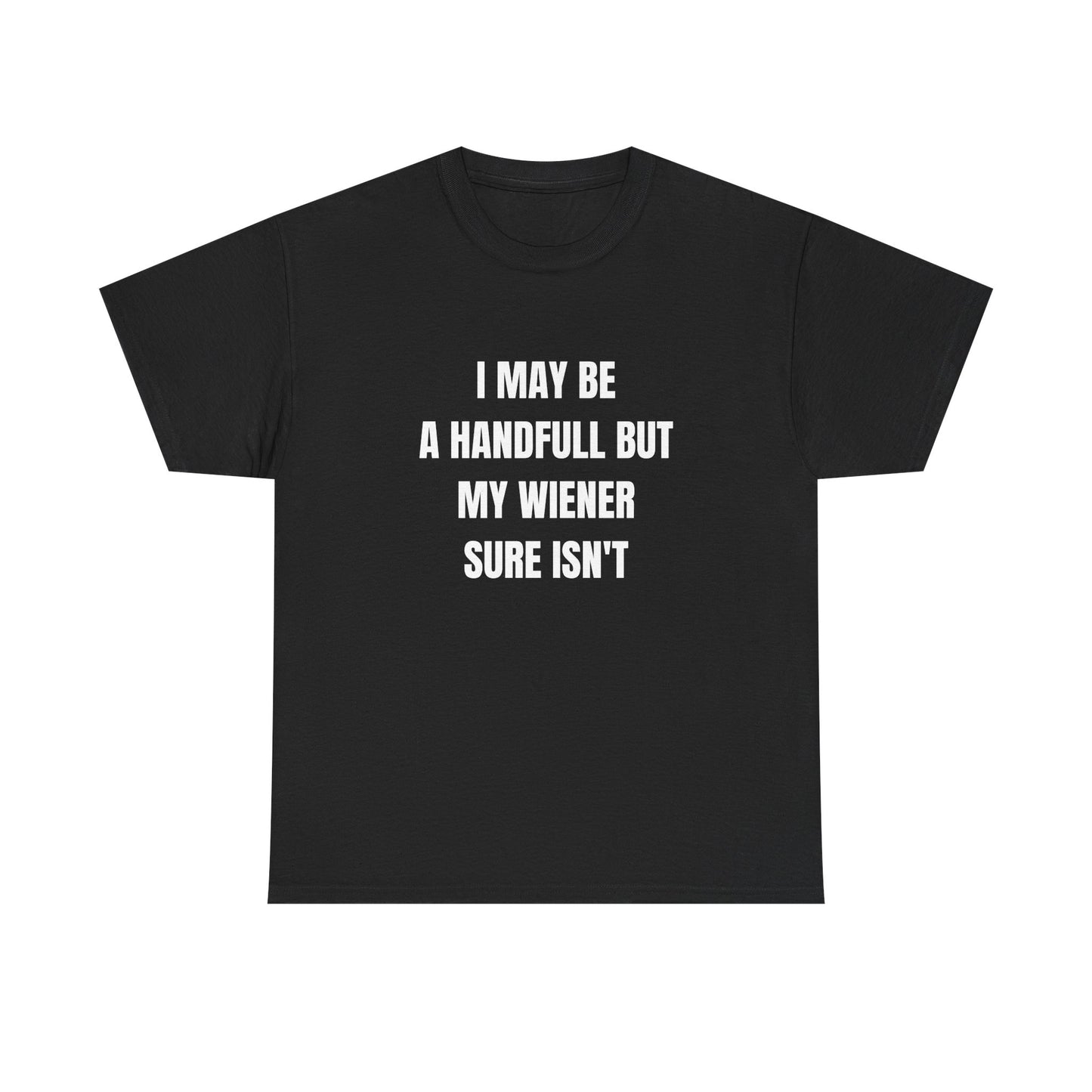 I may be a handfull but my WIENER sure isn't