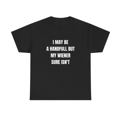 I may be a handfull but my WIENER sure isn't