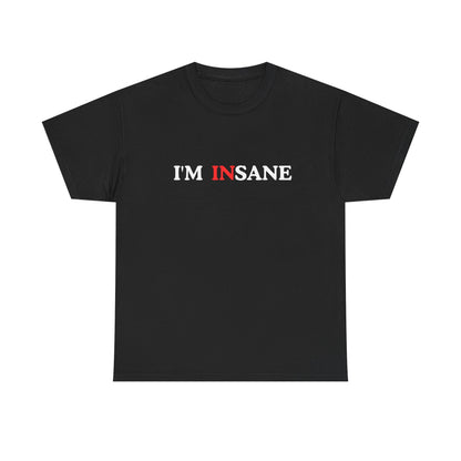 I'm Insane Unisex Tee