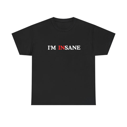 I'm Insane Unisex Tee