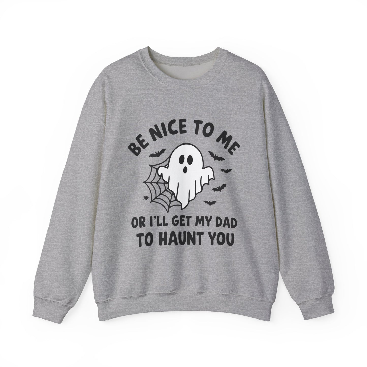 Be Nice to me or I'll get my dad to haunt you