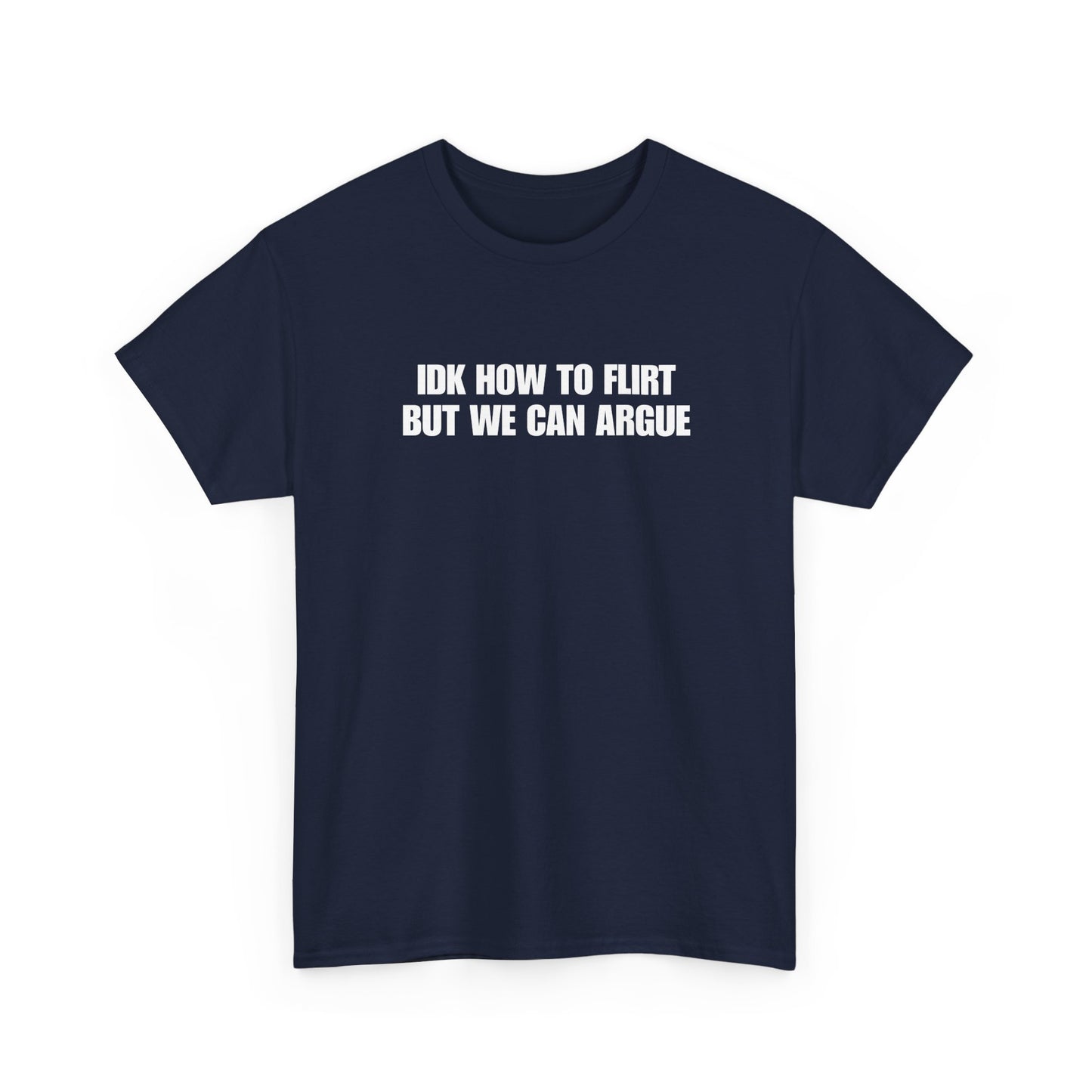 IDK How to Flirt But We Can Argue T-Shirt