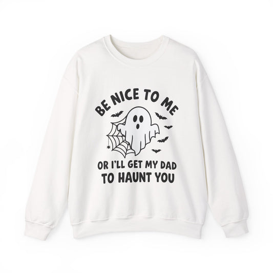 Be Nice to me or I'll get my dad to haunt you