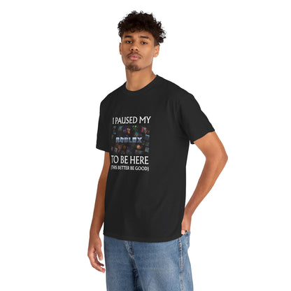 I Paused My Roblox to be here Unisex Cotton Tee