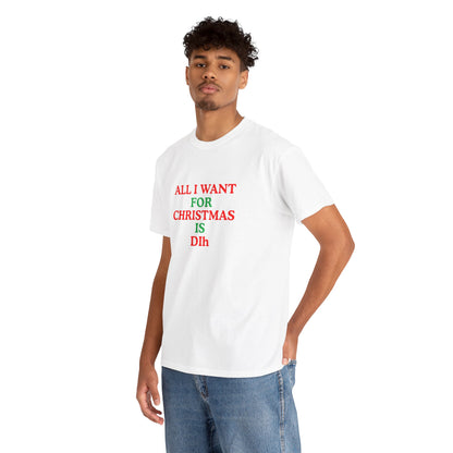 Christmas Tee: 'All I Want for Christmas Is Dih' Unisex Heavy Cotton Shirt