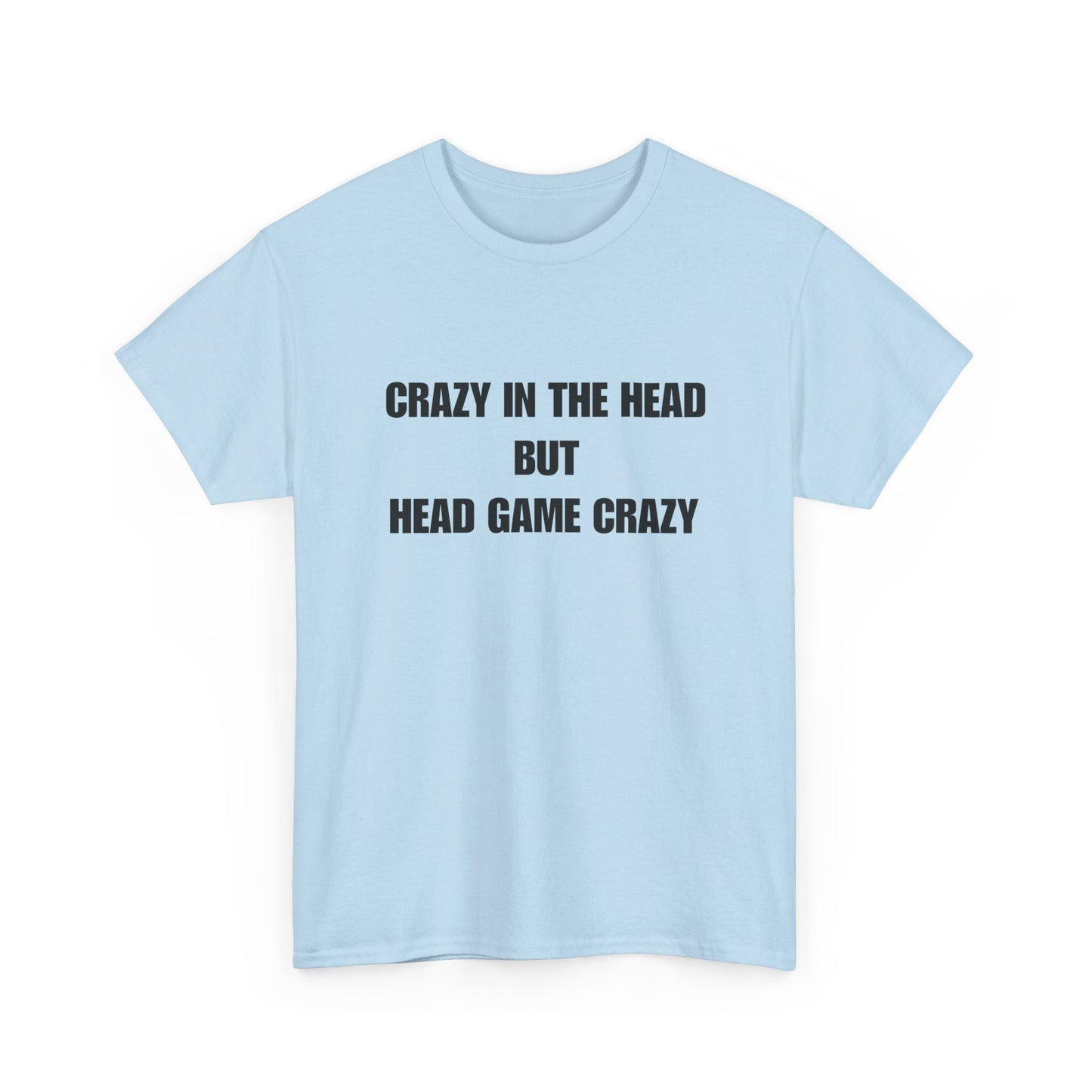 'Crazy in the Head But Head Game Crazy' Statement Tee