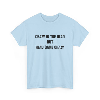 'Crazy in the Head But Head Game Crazy' Statement Tee