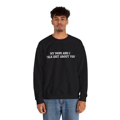 My mom and I talk shit about you