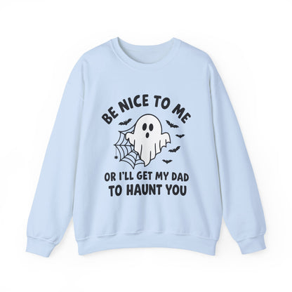 Be Nice to me or I'll get my dad to haunt you