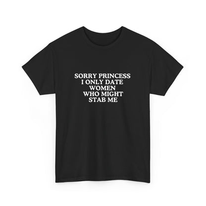 Sorry princess I only date women who might stab me