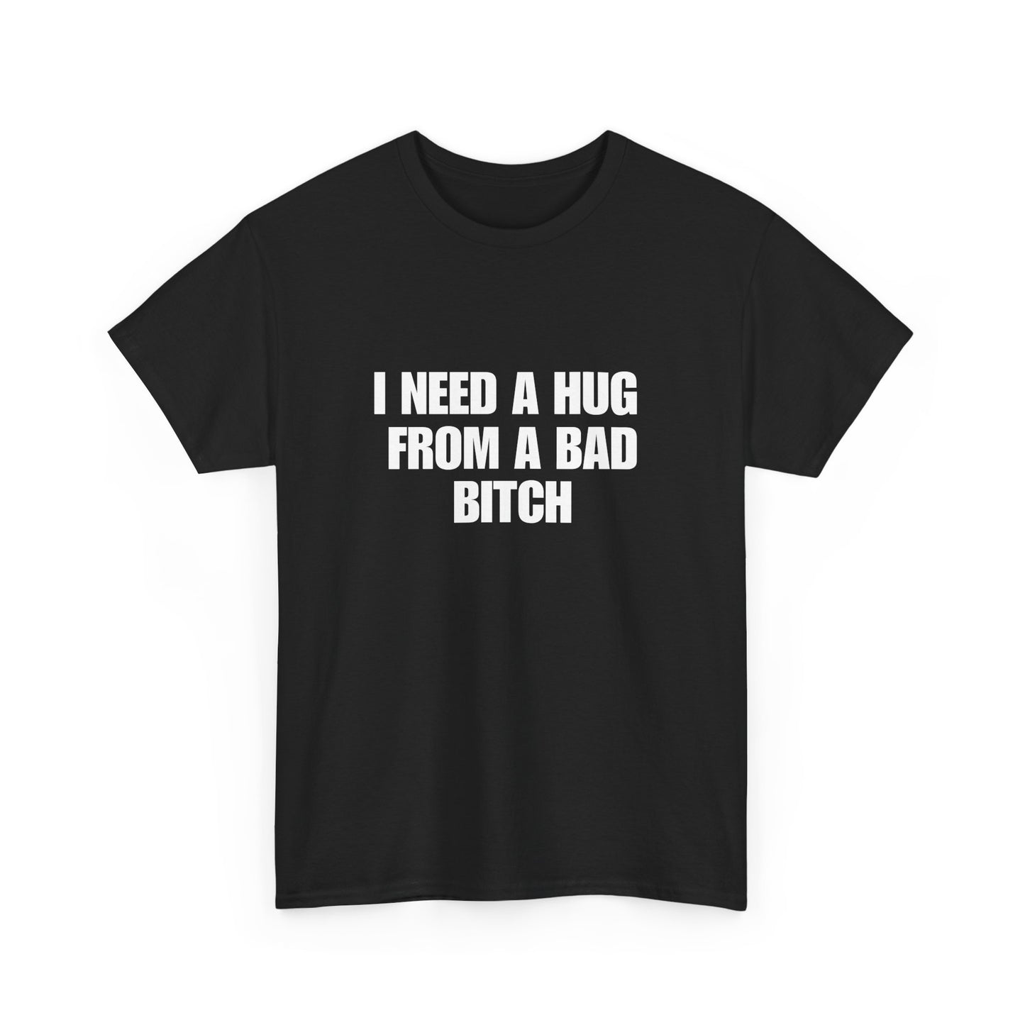 I Need a Hug From a Bad Bitch