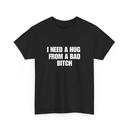 I Need a Hug From a Bad Bitch