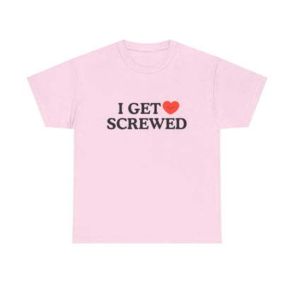 Cotton Tee - 'I Get Screwed'